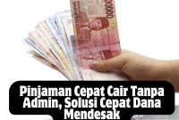 Pinjaman Cepat Cair Tanpa Admin, Solusi Cepat Dana Mendesak Pinjaman Cepat Cair Tanpa Admin, Solusi Cepat Dana Mendesak